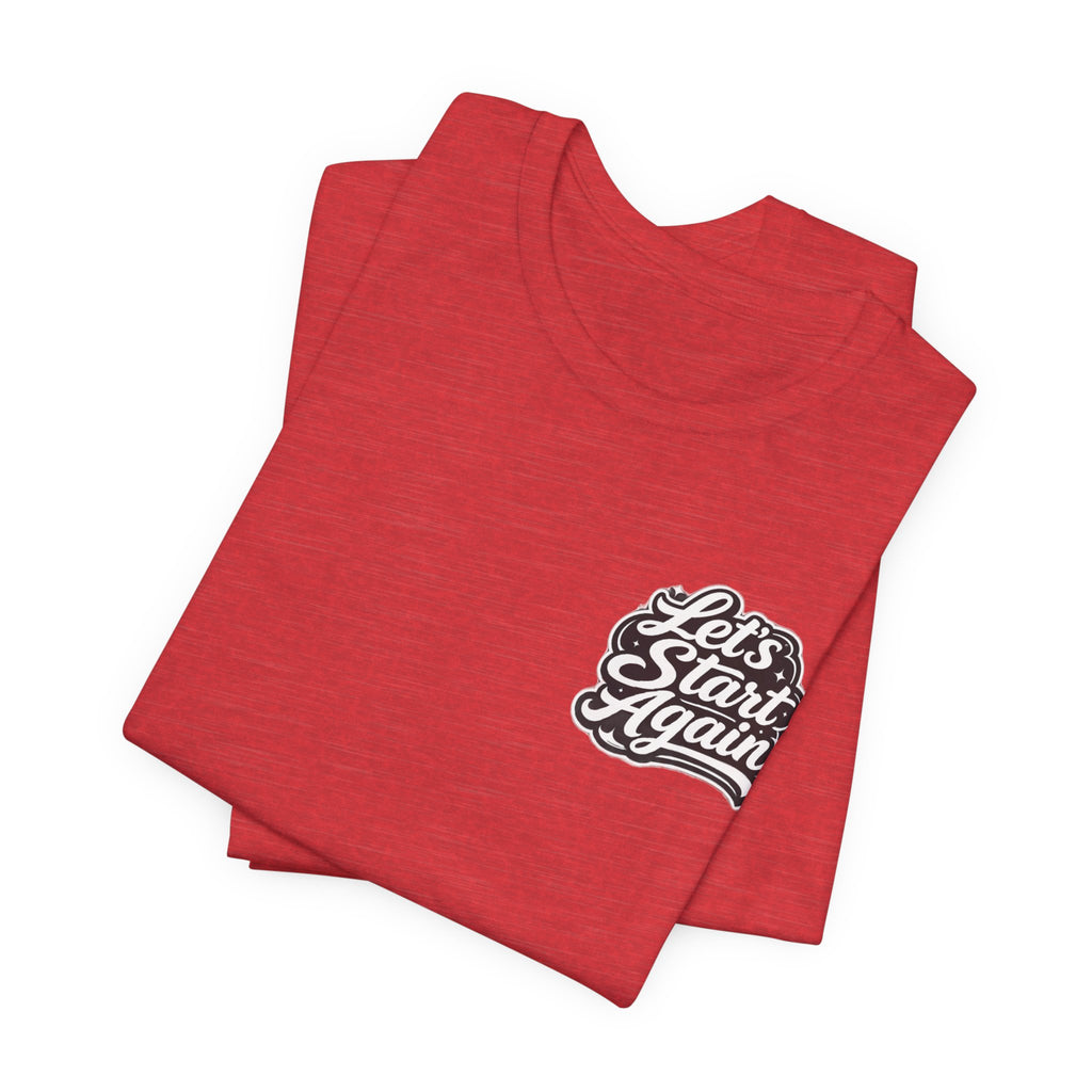 Let's Start Again Live For The Now Tee