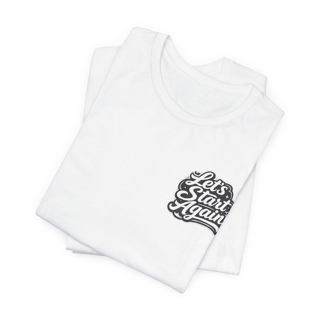 Let's Start Again Live For The Now Tee