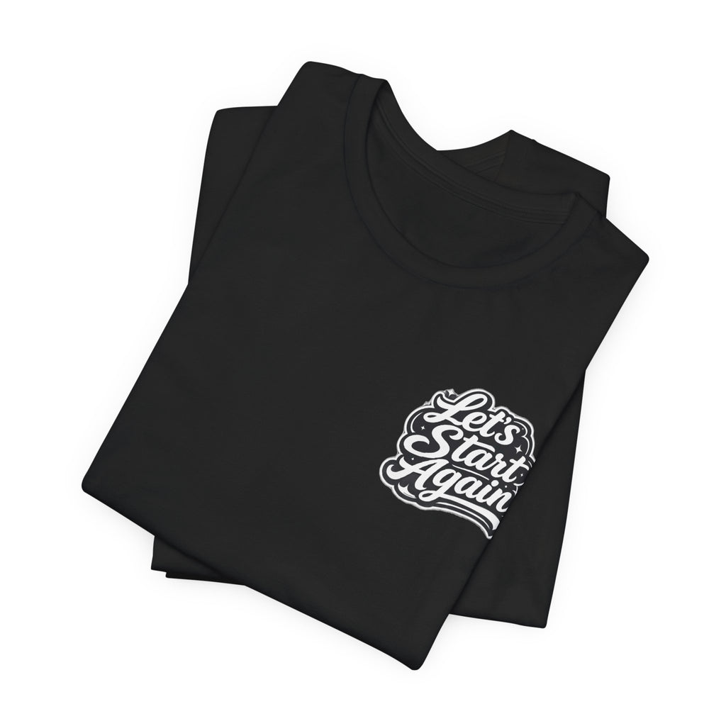 Let's Start Again Live For The Now Tee
